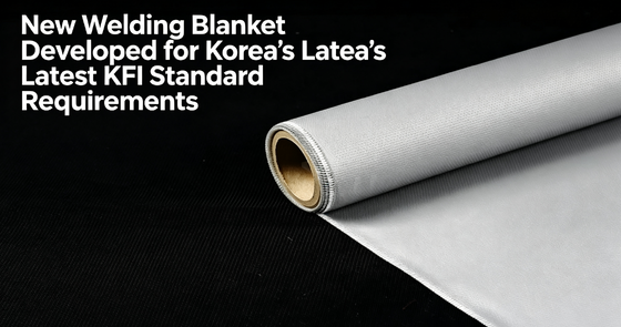 KFI-Certified Welding Blanket: Suntex’s New Solution for Korean Industrial Safety Standards